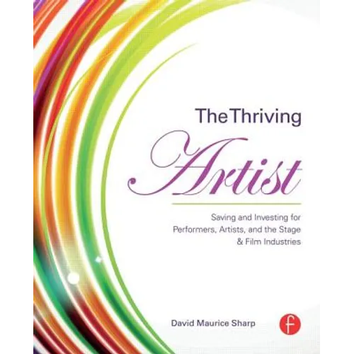 The Thriving Artist: Saving and Investing for Performers, Artists, and the Stage & Film Industries - Paperback