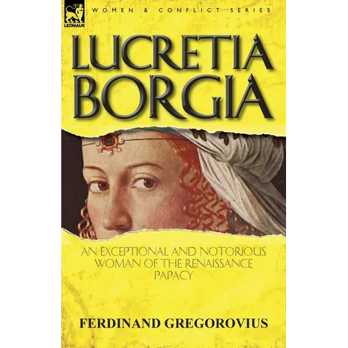 Lucretia Borgia: an Exceptional and Notorious Woman of the Renaissance Papacy - Paperback