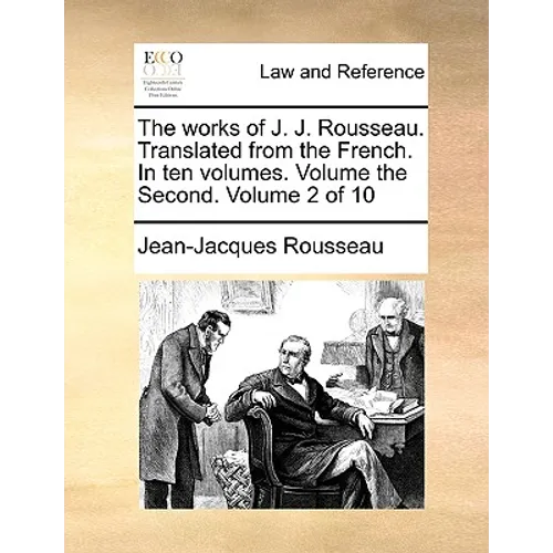 The Works of J. J. Rousseau. Translated from the French. in Ten Volumes. Volume the Second. Volume 2 of 10 - Paperback