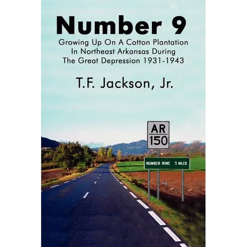 Number 9: Growing Up on a Cotton Plantation in Northeast Arkansas During the Great Depression 1931-1943 - Paperback