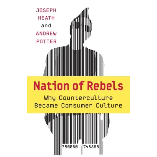 Nation of Rebels: Why Counterculture Became Consumer Culture - Paperback