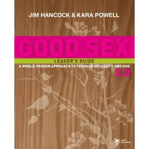 Good Sex 2.0: A Whole-Person Approach to Teenage Sexuality and God - Paperback