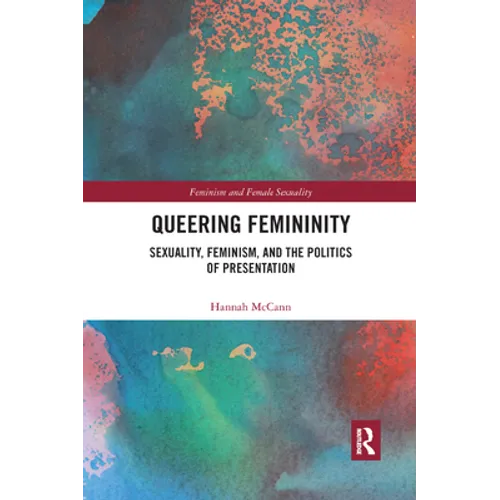 Queering Femininity: Sexuality, Feminism and the Politics of Presentation - Paperback
