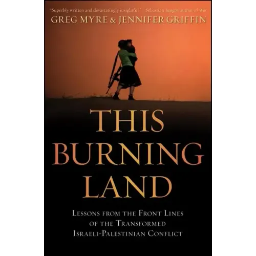 This Burning Land: Lessons from the Front Lines of the Transformed Israeli-Palestinian Conflict - Hardcover