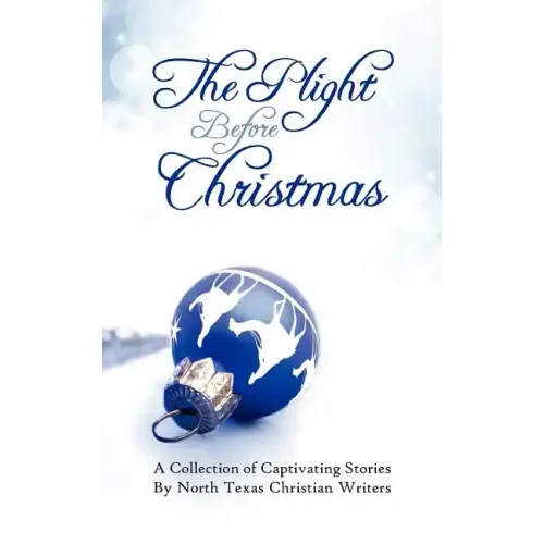 The Plight Before Christmas: A Collection of Captivating Stories by North Texas Christian Writers - Paperback