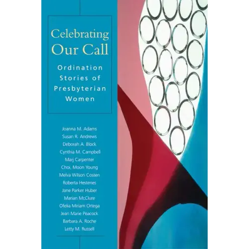 Celebrating Our Call: Ordination Stories of Presbyterian Women - Paperback