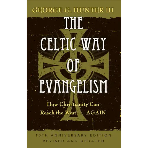 The Celtic Way of Evangelism, Tenth Anniversary Edition: How Christianity Can Reach the West . . .Again - Paperback