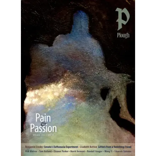 Plough Quarterly No. 35 - Pain and Passion - Paperback