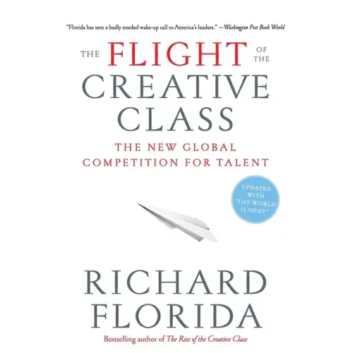 The Flight of the Creative Class: The New Global Competition for Talent - Paperback