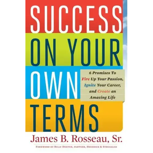 Success on Your Own Terms: 6 Promises to Fire Up Your Passion, Ignite Your Career, and Create an Amazing Life - Paperback