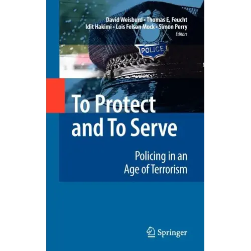 To Protect and to Serve: Policing in an Age of Terrorism - Hardcover