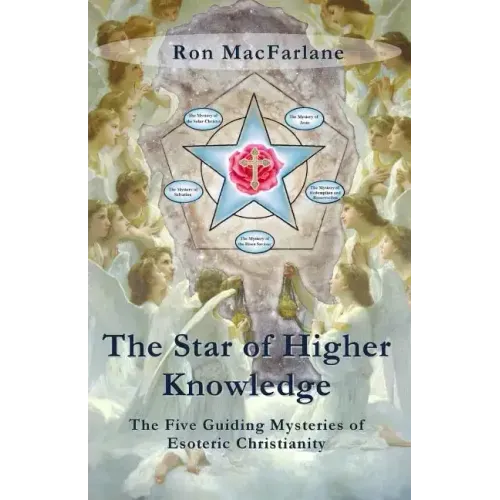 The Star of Higher Knowledge: The Five Guiding Mysteries of Esoteric Christianity - Paperback