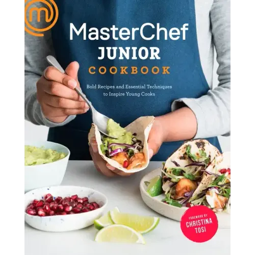 Masterchef Junior Cookbook: Bold Recipes and Essential Techniques to Inspire Young Cooks - Paperback