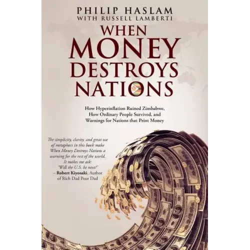 When Money Destroys Nations: How Hyperinflation Ruined Zimbabwe, How Ordinary People Survived, and Warnings for Nations that Print Money - Paperback