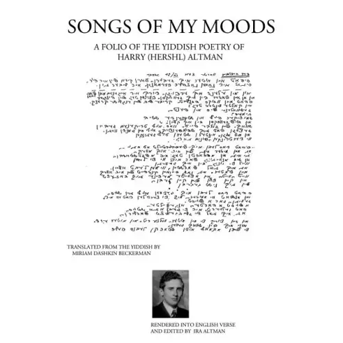 Songs of My Moods: A Folio of the Yiddish Poetry of Harry (Hershl) Altman - Paperback
