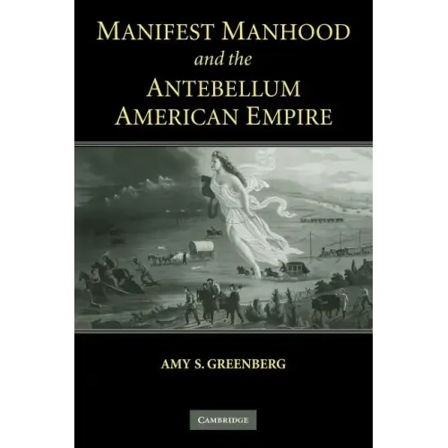 Manifest Manhood and the Antebellum American Empire - Paperback