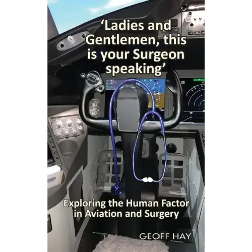 'Ladies and Gentlemen, this is your Surgeon speaking': Exploring the Human Factor in Aviation and Surgery - Paperback