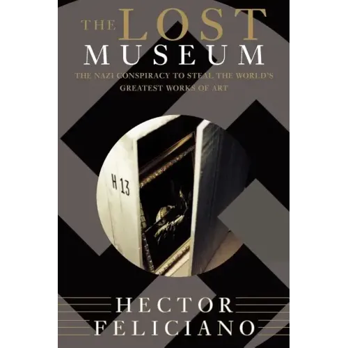 The Lost Museum: The Nazi Conspiracy to Steal the World's Greatest Works of Art - Paperback