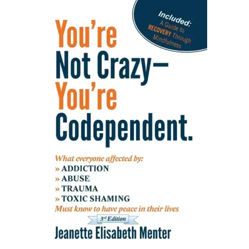 You're Not Crazy - You're Codependent.: What Everyone Affected by Addiction, Abuse, Trauma or Toxic Shaming Must know to have peace in their lives - Paperback
