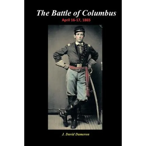 The Battle of Columbus: April 16-17, 1865 - Paperback