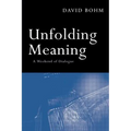 Unfolding Meaning: A Weekend of Dialogue with David Bohm