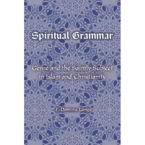 Spiritual Grammar: Genre and the Saintly Subject in Islam and Christianity - Paperback
