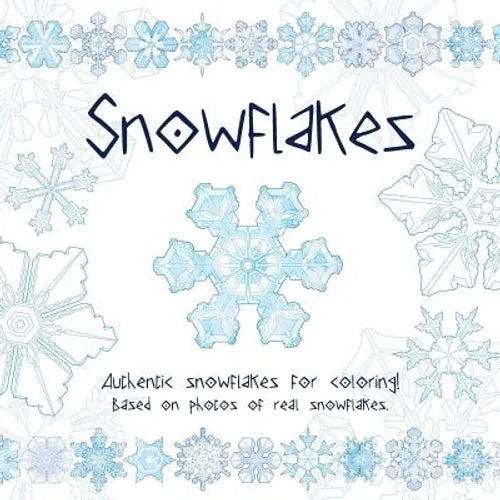 Snowflakes: Authentic snowflakes for coloring! Based on photos of real snowflakes. - Paperback
