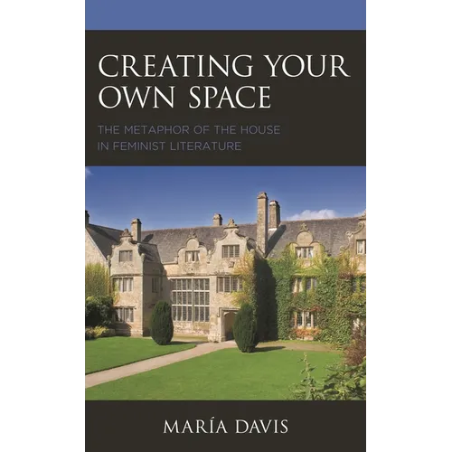 Creating Your Own Space: The Metaphor of the House in Feminist Literature - Paperback