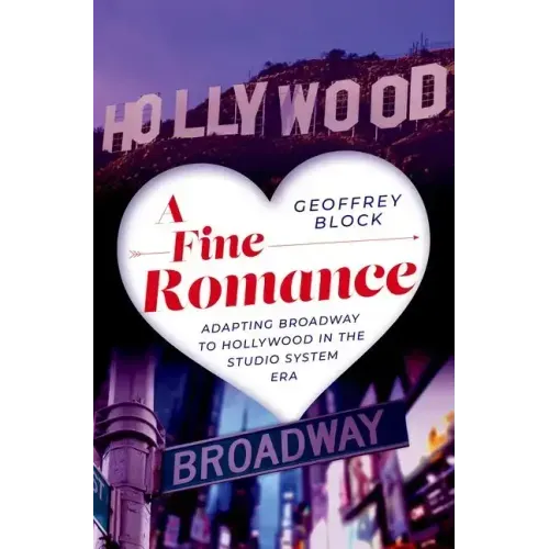 A Fine Romance: Adapting Broadway to Hollywood in the Studio System Era - Hardcover