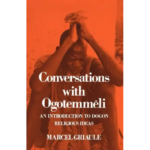 Conversations with Ogotemmêli: An Introduction to Dogon Religious Ideas - Paperback