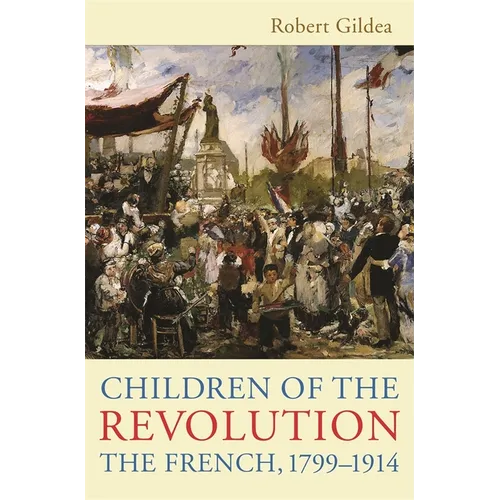 Children of the Revolution: The French, 1799-1914 - Paperback
