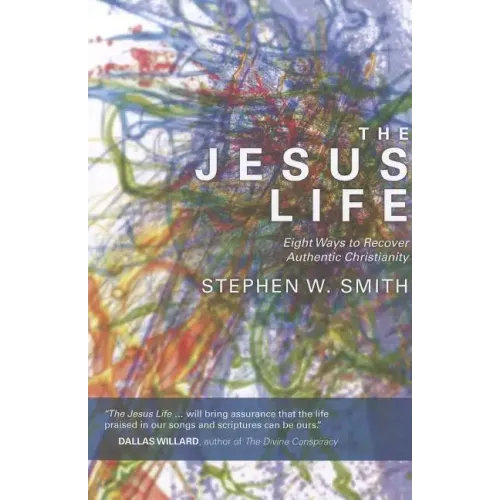 The Jesus Life: Eight Ways to Recover Authentic Christianity - Paperback