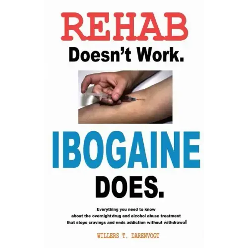 Rehab Doesn't Work - Ibogaine Does: The overnight drug and alcohol abuse treatment that stops cravings and ends addiction without withdrawal - Paperback