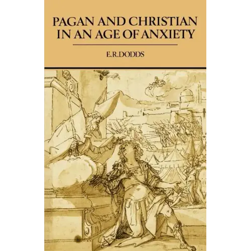 Pagan and Christian in an Age of Anxiety: Some Aspects of Religious Experience from Marcus Aurelius to Constantine - Paperback