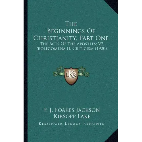 The Beginnings of Christianity, Part One: The Acts of the Apostles; V2 Prolegomena II, Criticism (1920) - Paperback