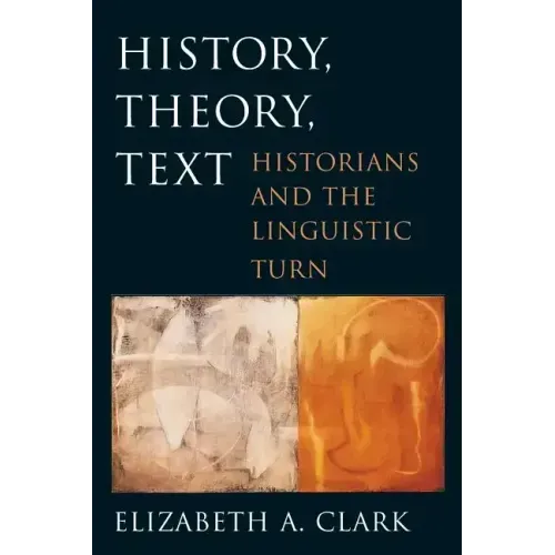 History, Theory, Text: Historians and the Linguistic Turn - Paperback