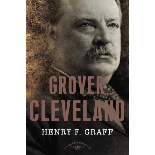 Grover Cleveland: The American Presidents Series: The 22nd and 24th President, 1885-1889 and 1893-1897 - Hardcover
