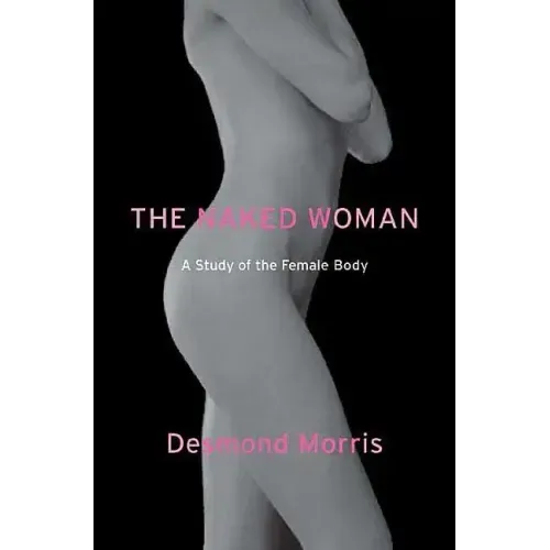 The Naked Woman: A Study of the Female Body - Paperback