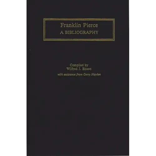 Franklin Pierce: A Bibliography - Hardcover