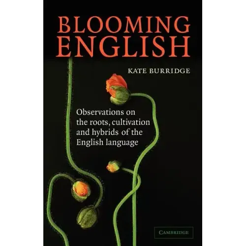 Blooming English: Observations on the Roots, Cultivation and Hybrids of the English Language - Paperback
