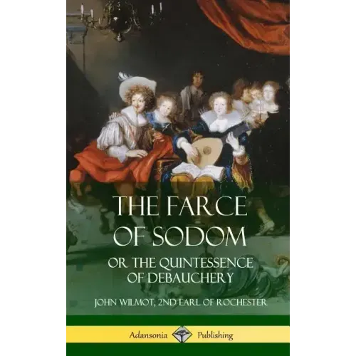 The Farce of Sodom: or the Quintessence of Debauchery (Hardcover) - Hardcover