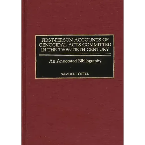 First-Person Accounts of Genocidal Acts Committed in the Twentieth Century: An Annotated Bibliography - Hardcover