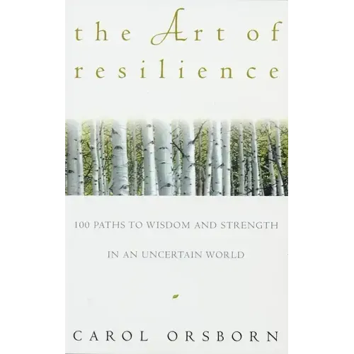 The Art of Resilience: One Hundred Paths to Wisdom and Strength in an Uncertain World - Paperback