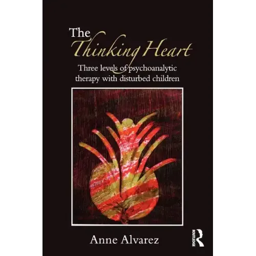 The Thinking Heart: Three Levels of Psychoanalytic Therapy with Disturbed Children - Paperback