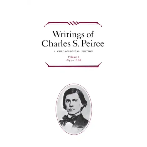 Writings of Charles S. Peirce: A Chronological Edition, Volume 1: 1857-1866 - Hardcover