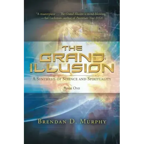 The Grand Illusion: A Synthesis of Science and Spirituality - Book One - Paperback
