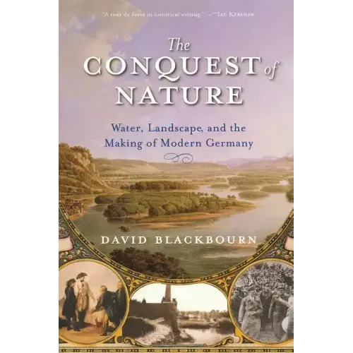 Conquest of Nature: Water, Landscape, and the Making of Modern Germany - Paperback
