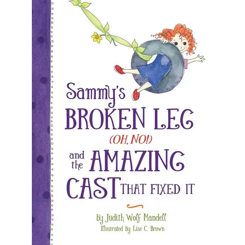 Sammy's Broken Leg (Oh, No!) and the Amazing Cast That Fixed It - Hardcover