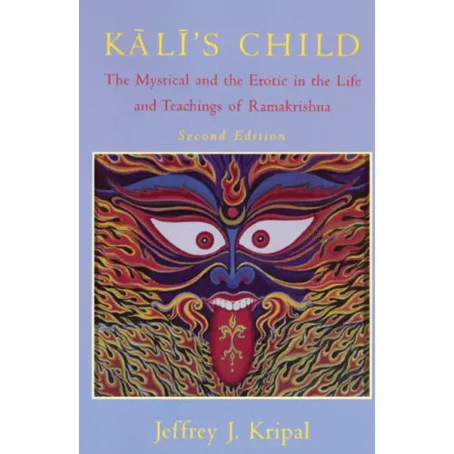 Kali's Child: The Mystical and the Erotic in the Life and Teachings of Ramakrishna - Paperback