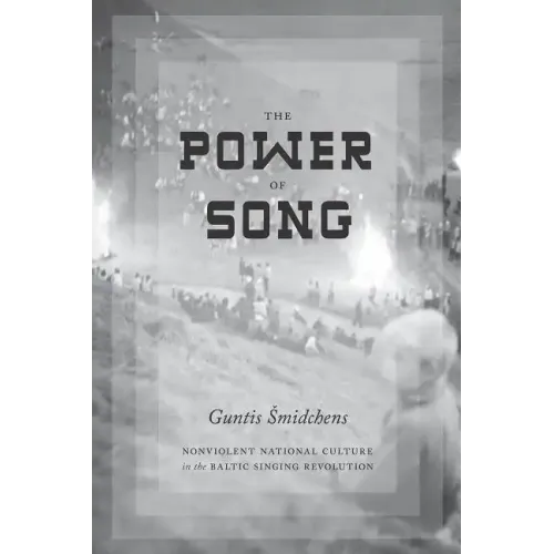 The Power of Song: Nonviolent National Culture in the Baltic Singing Revolution - Paperback